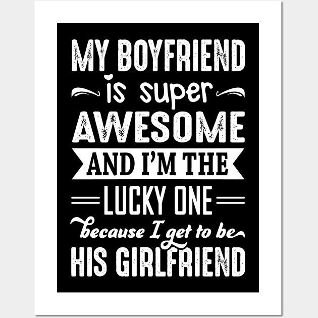 My Boyfriend Is Super Awesome And I Get To Be His Girlfriend Wall Art by crackstudiodsgn